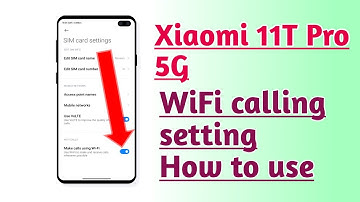 Xiaomi 11T Pro 5G wifi calling setting How to use