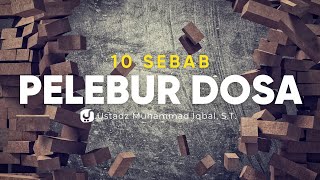 10 Sebab Pelebur Dosa - Ustadz Muhammad Iqbal, S.T. - Ceramah Agama