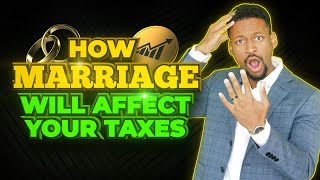 How Marriage Will Affect Your Taxes