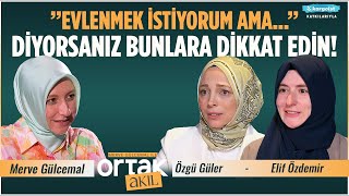 Evlilik Öncesinde ve Evlilikte En Çok Çaba Gösteren Kârdadır! | Ortak Akıl | Özgü GülerElif Özdemir