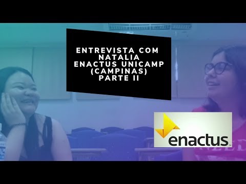 Enactus Unicamp - Entrevista com Natália (parte 2)