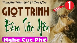 Vừa nghe 5 phút đã hứng thú: GIỌT TRINH ĐÊM TÂN HÔN - Tập 1 - Truyện ngôn tình thầm kín 2024