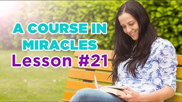 A Course In Miracles - Lesson 21