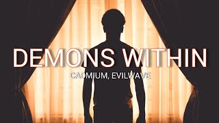 Cadmium X Evilwave - Demons Within (Lyrics)