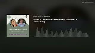 Episode 4: Diagnosis Stories (Part 1)—The Impact of Understanding | Divergent Conversations Podcast