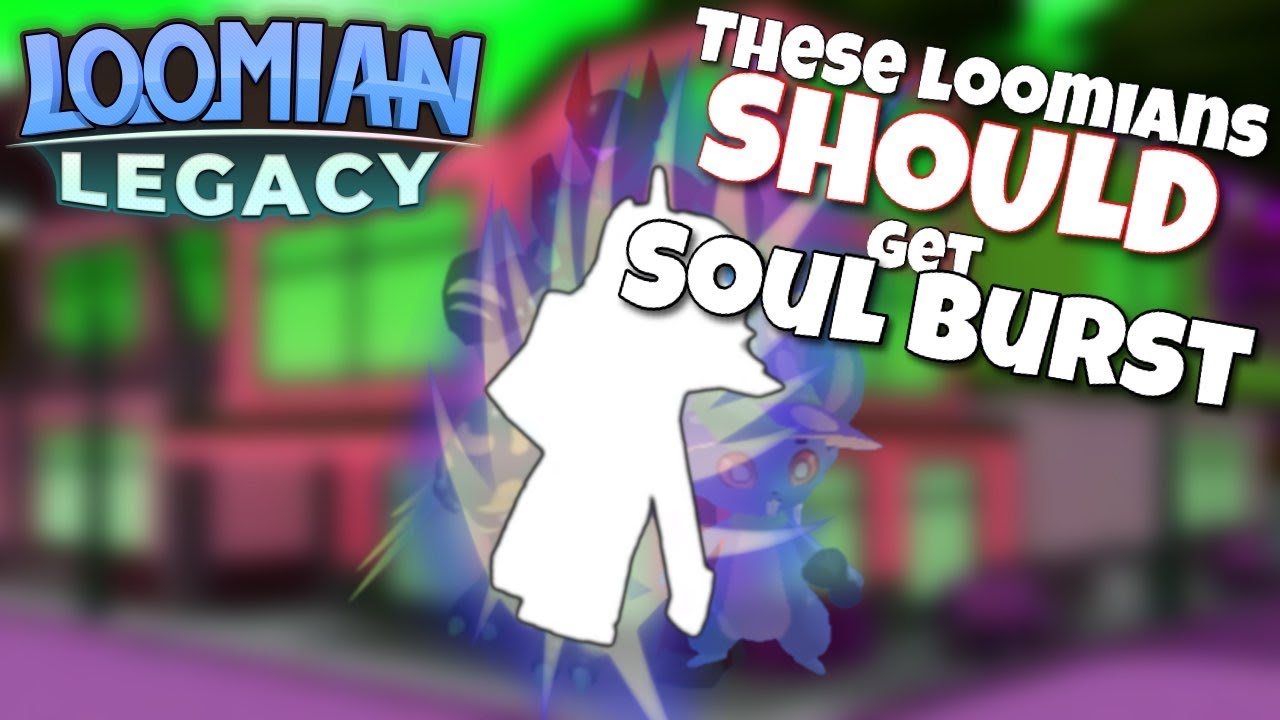 These Loomians MUST GET SOUL BURST! (Loomian Legacy) 