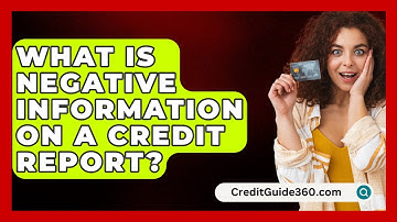 What Is Negative Information On A Credit Report? - CreditGuide360.com