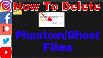 How To Delete Phantom/Ghost Files & Folders - File No Longer Located...