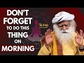 SHOCKING!! DON'T FORGET TO DO THIS ON MORNING ||Sadhguru || MOW