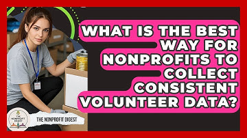 What Is The Best Way For Nonprofits To Collect Consistent Volunteer Data? - The Nonprofit Digest