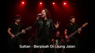 Sultan - Berpisah Di Ujung Jalan Cover rock
