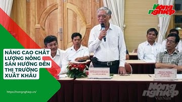 Nâng cao chất lượng nông sản hướng đến thị trường xuất khẩu