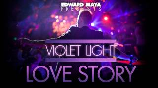 EDWARD MAYA presents Violet Light - LOVE STORY ( New song 2012 )