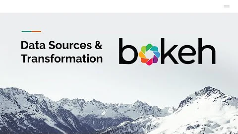 Bokeh: Data Source and Transformation