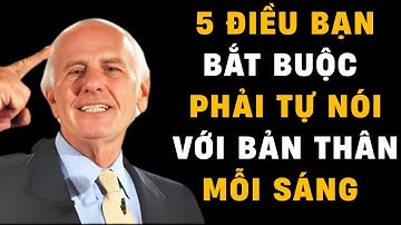 5 Điều bạn bắt buộc phải Tự Nói với Bản Thân mỗi sáng | Động lực từ Jim Rohn