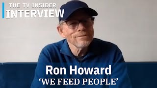Ron Howard talks WE FEED PEOPLE, traveling with Chef José Andrés, and more | TV Insider