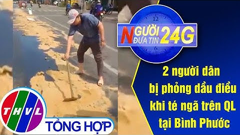Người đưa tin 24G (11g ngày 26/1/2021) - 2 người dân bị phỏng dầu điều khi té ngã trên QL tại...