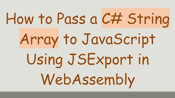 How to Pass a C# String Array to JavaScript Using JSExport in WebAssembly