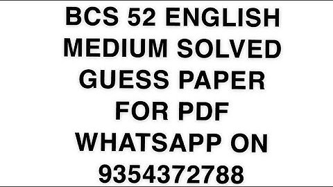 BCS 52 ENGLISH MEDIUM SOLVED GUESS PAPER FOR PDF WHATSAPP ON 9354372788