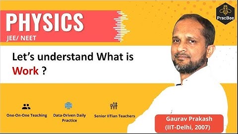 Work Energy and Power: Understand what is work by Gaurav Prakash (IIT Delhi),JEE & NEET Physics