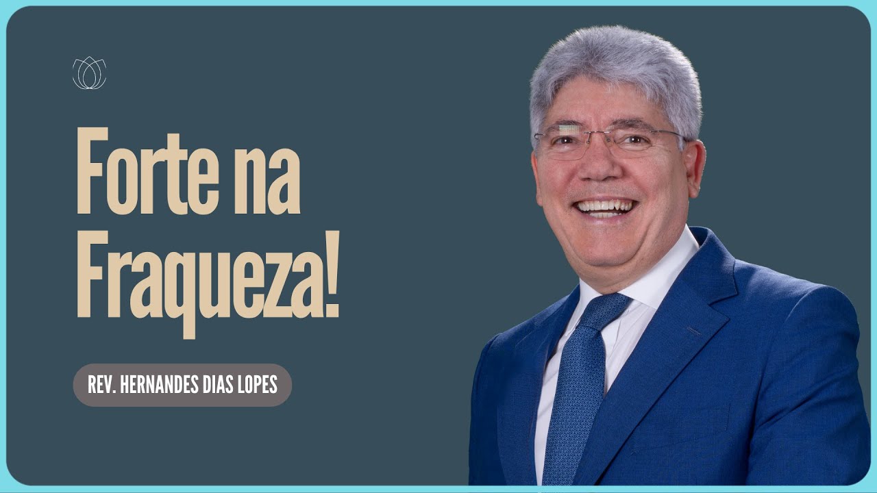 QUANDO SOU FRACO, É QUE SOU FORTE | Rev  Hernandes Dias Lopes   IPP