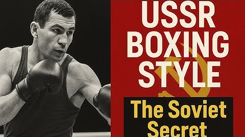 “Why USSR Boxers Were So Good – Soviet Boxing Style Breakdown”