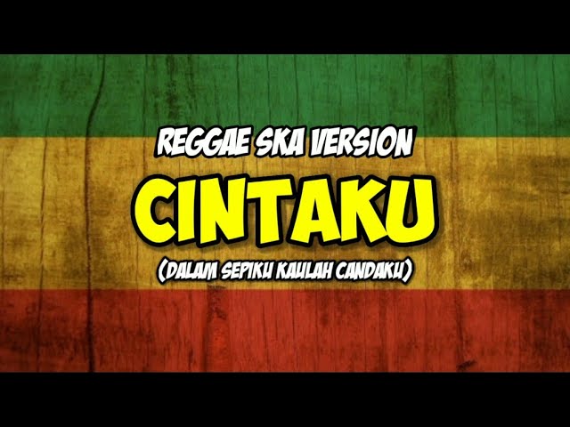 CINTAKU ( DALAM SEPIKU KAULAH CANDAKU ) REGGAE SKA VERSION #reggaeska  #cintaku class=