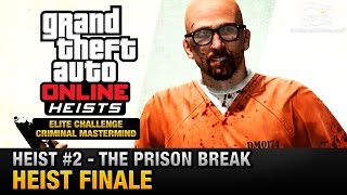 GTA Online Heist #2 - The Prison Break - Heist Finale (Elite Challenge & Criminal Mastermind)