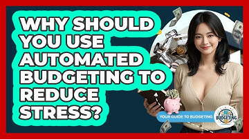 Why Should You Use Automated Budgeting To Reduce Stress? - Your Guide to Budgeting