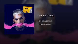 Gionnyscandal - ti amo ti odio