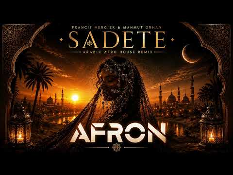 SADETE - DJ Afron | Francis Mercier & Mahmut Orhan | Arabic Afro House