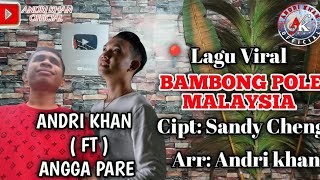 🔴VIRAL~ BAMBONG POLE MALAYSIA ~ CIPT: SANDY CHENG~COVER : ANGGA PARE FEAT ANDRI KHAN~ARR: ANDRI KHAN