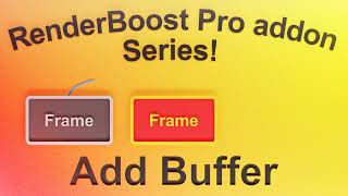 RenderBoost Pro Series: Add Buffer