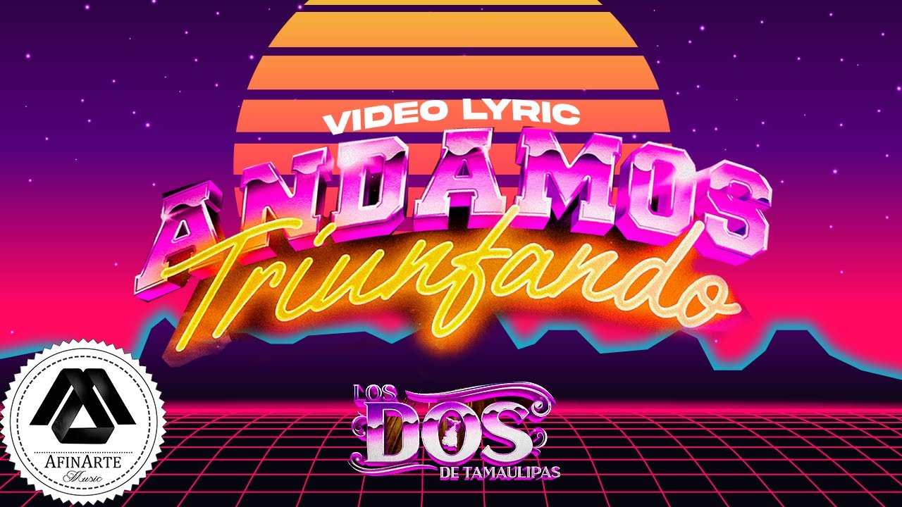 Los Dos De Tamaulipas - Andamos Triunfando (Letra Oficial)