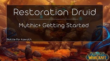 BFA Restoration Druid Mythic+ [Part 1: Getting Started]