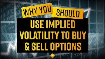 Why You Should Use Implied Volatility to Buy and Sell Options