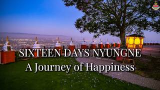 SIXTEEN DAYS NYUNGNE - A Journey of Happiness