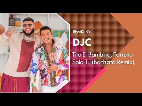 Tito El Bambino, Farruko – Solo Tú  (Bachata Remix DJC)