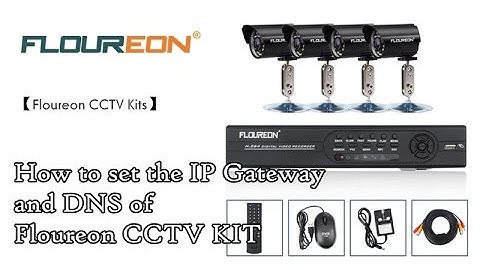 【Floureon CCTV Kits】How to set the IP Gateway and DNS of a Floureon CCTV KIT