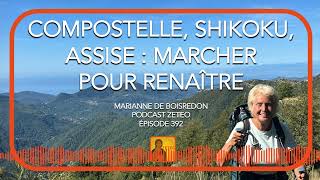 Zeteo #392 - Marianne de Boisredon : Compostelle, Shikoku, Assise : Marcher pour renaître