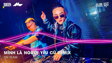 Mình Là Người Yêu Cũ Remix TikTok - Ai Làm Em Khóc Nữa Rồi Remix | Nhạc Remix TikTok Triệu View