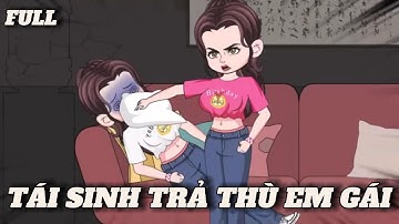 (Full version) Tái sinh trả thù em gái - Vũ Thiên Xinh Trai
