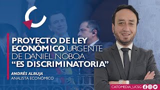 El proyecto de Ley Económico Urgente de Daniel Noboa &quot;ES DISCRIMINATORIA&quot; - Andrés Albuja