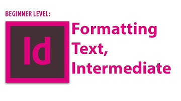 InDesign Tutorial: Formatting Text, Intermediate