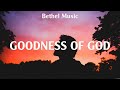 Bethel Music - Goodness of God (Lyrics) Casting Crowns, Charity Gayle, Chris Tomlin