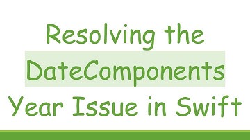 Resolving the DateComponents Year Issue in Swift