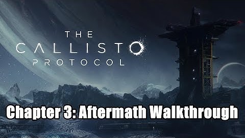 The Callisto Protocol - Chapter 3: Aftermath Walkthrough