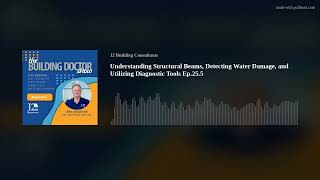 Understanding Structural Beams, Detecting Water Damage, and Utilizing Diagnostic Tools Ep.25.5