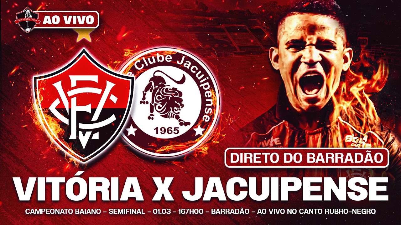 VITÓRIA X JACUIPENSE AO VIVO! 🔥 DIRETO DO BARRADÃO | BAIANÃO 2026 (SEMIFINAL JOGO ÚNICO)