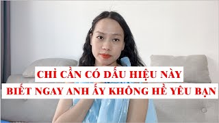 Chỉ cần có dấu hiệu này biết ngay anh ấy không hề yêu bạn